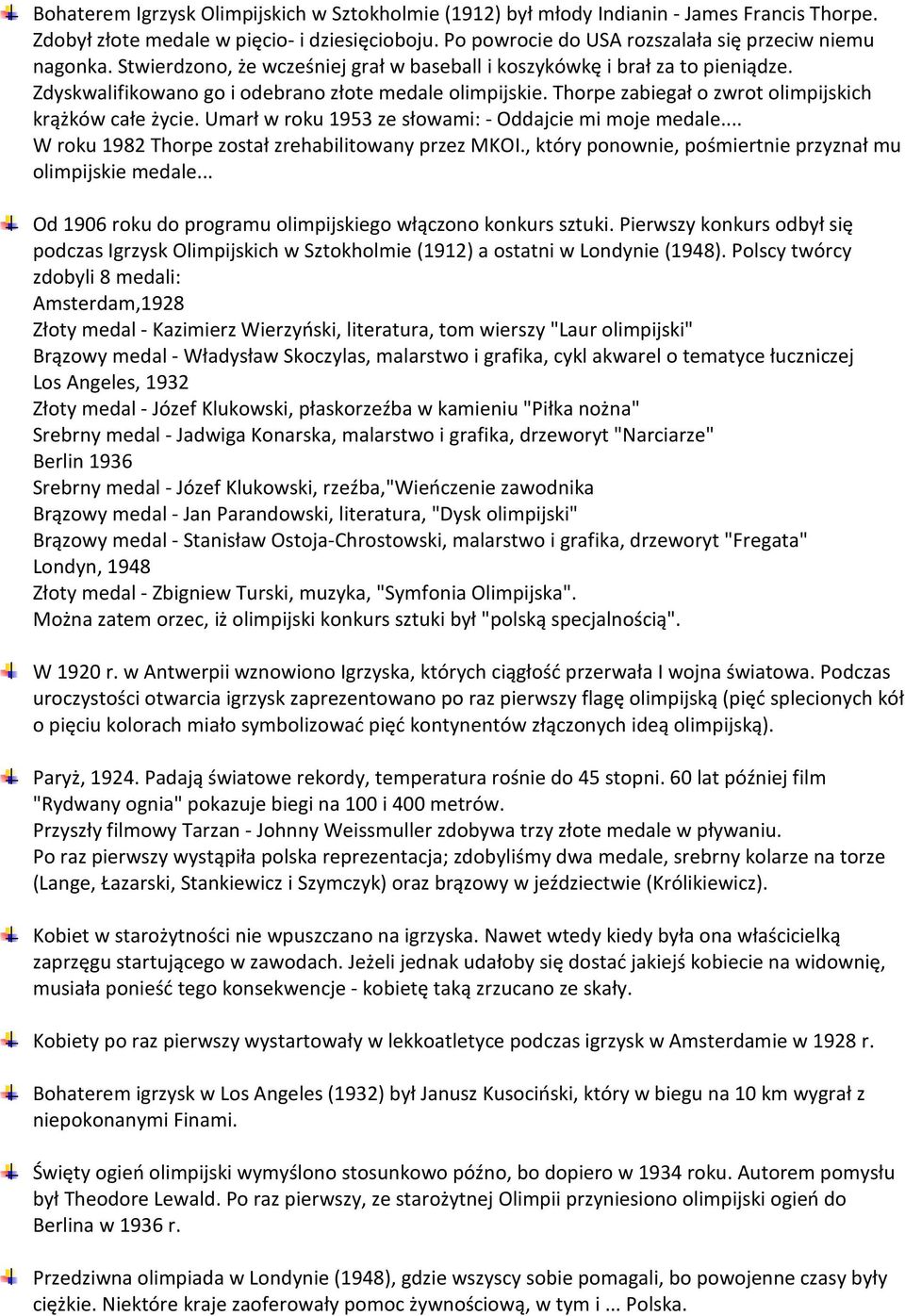 Umarł w roku 1953 ze słowami: - Oddajcie mi moje medale... W roku 1982 Thorpe został zrehabilitowany przez MKOI., który ponownie, pośmiertnie przyznał mu olimpijskie medale.