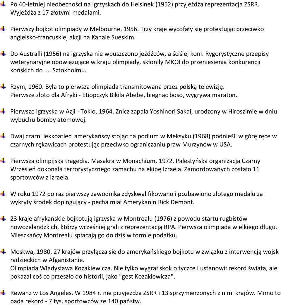 Rygorystyczne przepisy weterynaryjne obowiązujące w kraju olimpiady, skłoniły MKOI do przeniesienia konkurencji końskich do... Sztokholmu. Rzym, 1960.