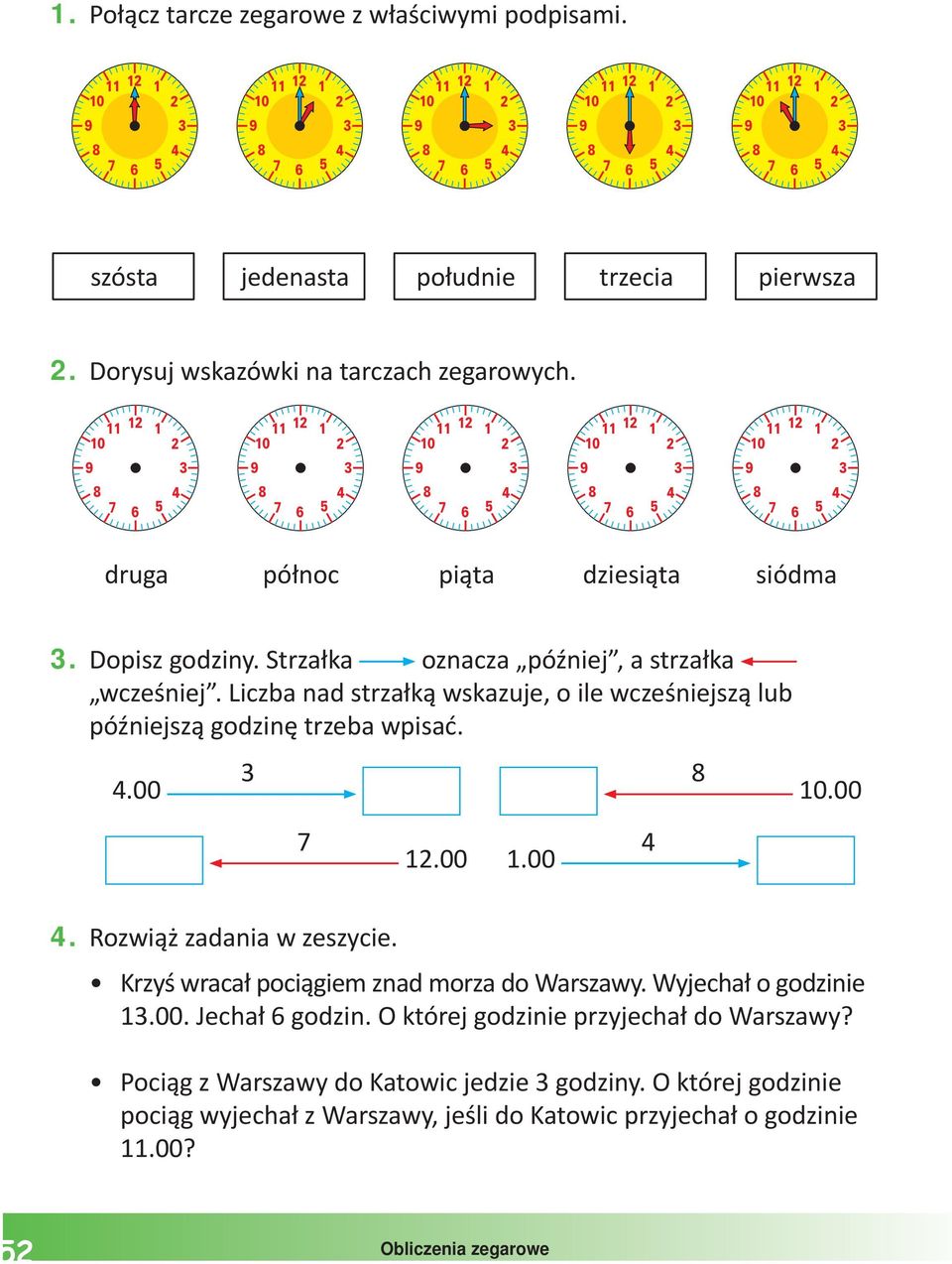 Strzałka oznacza później, a strzałka wcześniej. Liczba nad strzałką wskazuje, o ile wcześniejszą lub późniejszą godzinę trzeba wpisać... 7 1. 1.. Rozwiąż zadania w zeszycie.