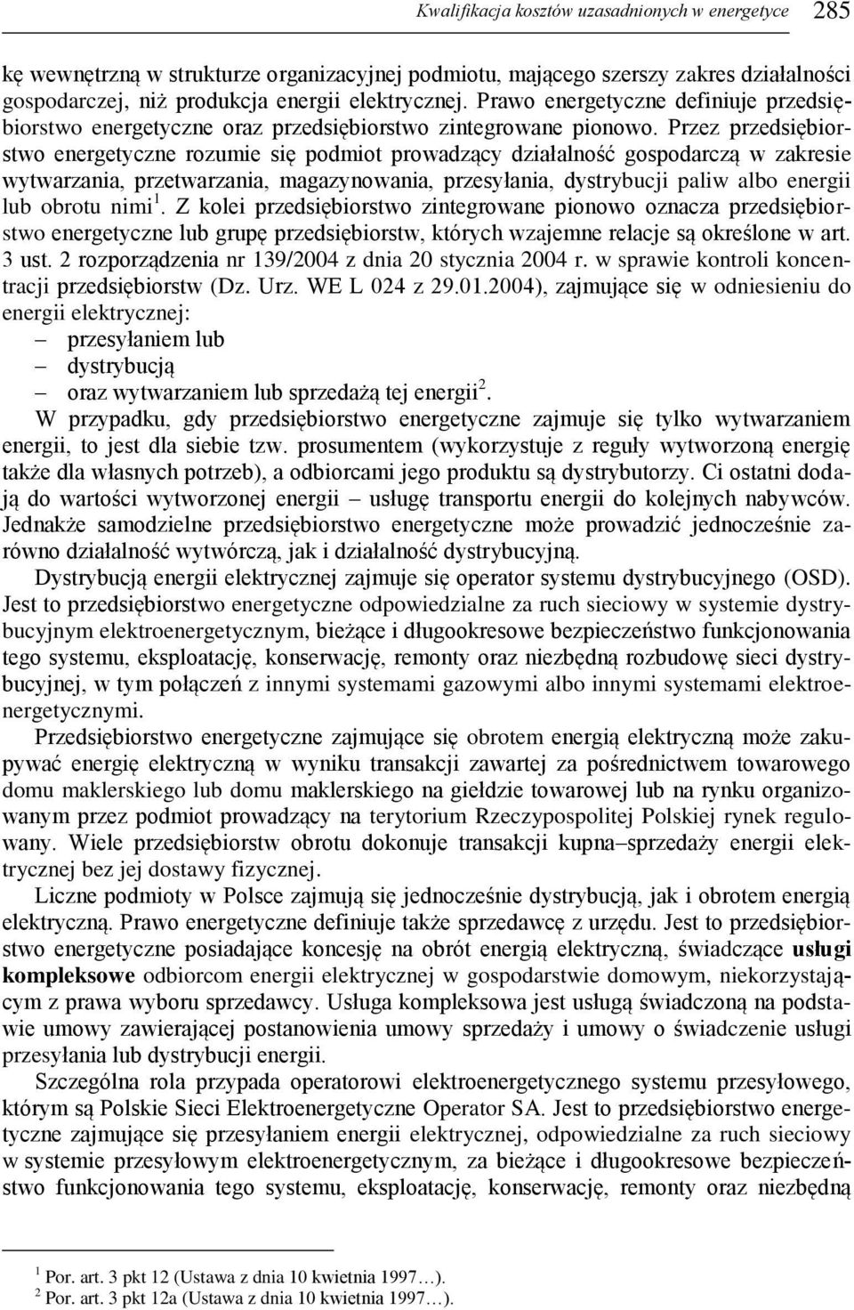 Przez przedsiębiorstwo energetyczne rozumie się podmiot prowadzący działalność gospodarczą w zakresie wytwarzania, przetwarzania, magazynowania, przesyłania, dystrybucji paliw albo energii lub obrotu