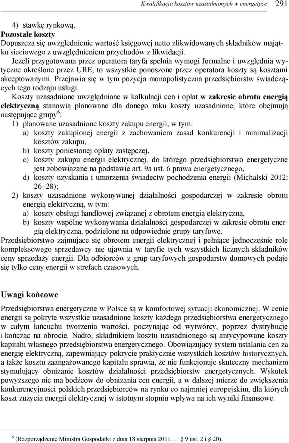 Jeżeli przygotowana przez operatora taryfa spełnia wymogi formalne i uwzględnia wytyczne określone przez URE, to wszystkie ponoszone przez operatora koszty są kosztami akceptowanymi.