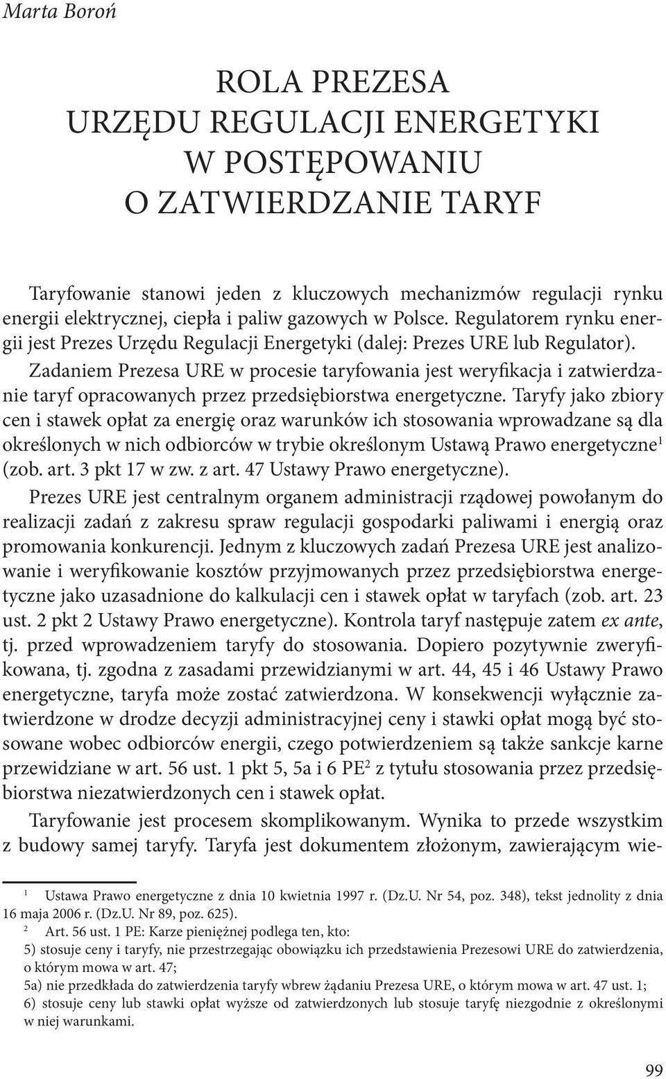 Zadaniem Prezesa URE w procesie taryfowania jest weryfikacja i zatwierdzanie taryf opracowanych przez przedsiębiorstwa energetyczne.