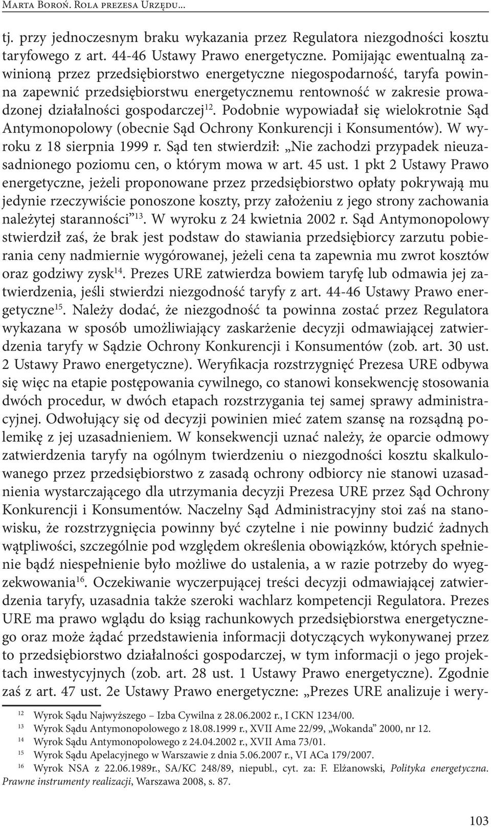 12. Podobnie wypowiadał się wielokrotnie Sąd Antymonopolowy (obecnie Sąd Ochrony Konkurencji i Konsumentów). W wyroku z 18 sierpnia 1999 r.