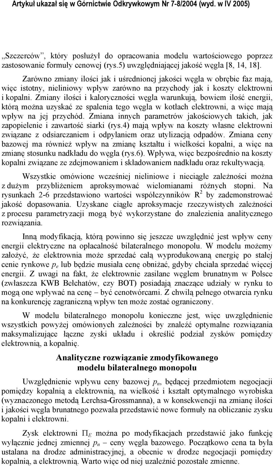 Zmiay ilości i kaloryczości węgla warukują, bowiem ilość eergii, którą moża uzyskać ze saleia tego węgla w kotłach elektrowi, a więc mają wływ a jej rzychód.