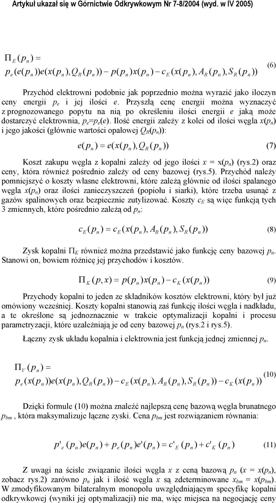 Przyszłą ceę eergii moża wyzaczyć z rogozowaego oytu a ią o określeiu ilości eergii e jaką może dostarczyć elektrowia, e = e (e).