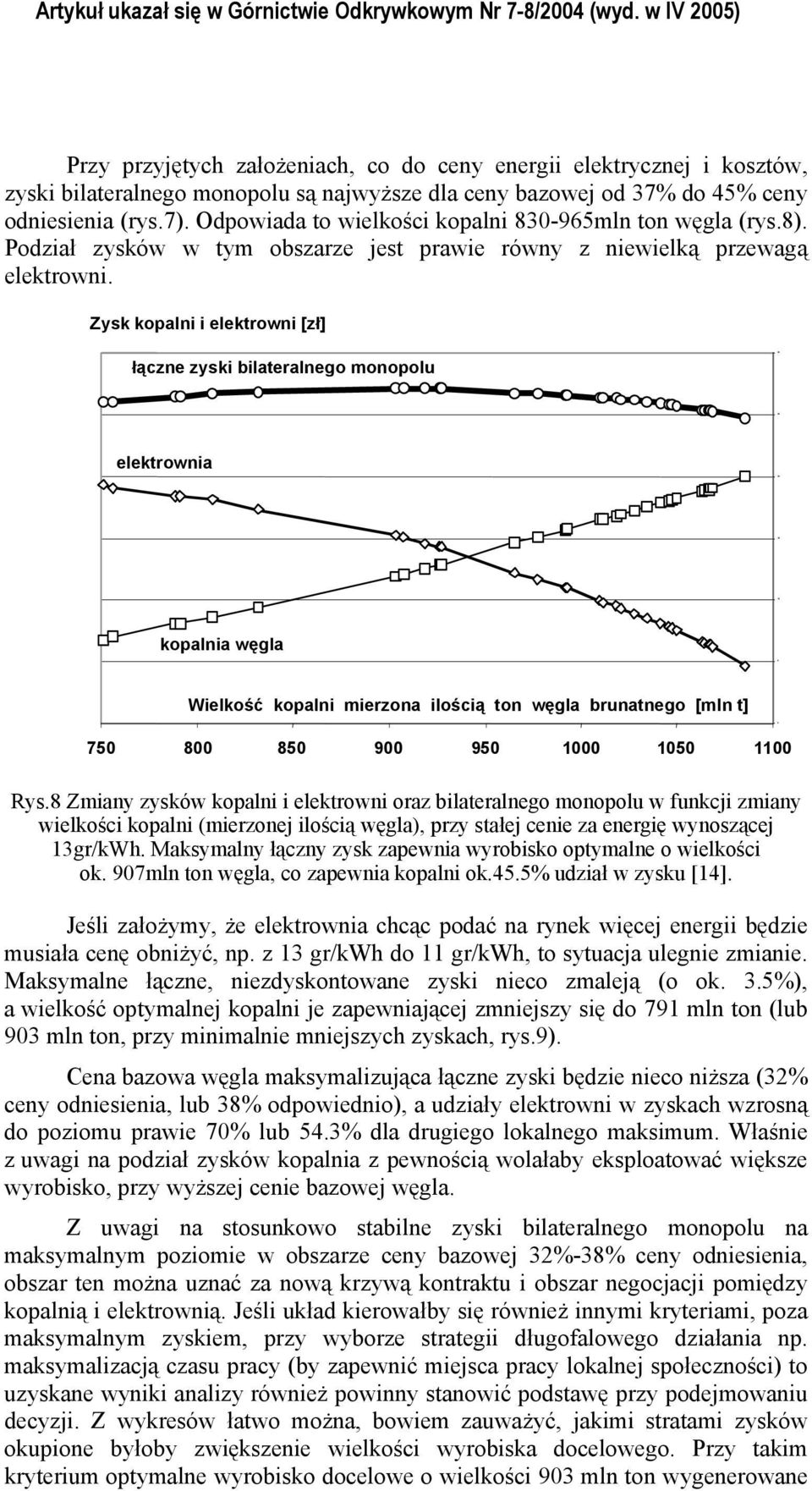 Odowiada to wielkości koali 830-965ml to węgla (rys.8). Podział zysków w tym obszarze jest rawie rówy z iewielką rzewagą elektrowi.