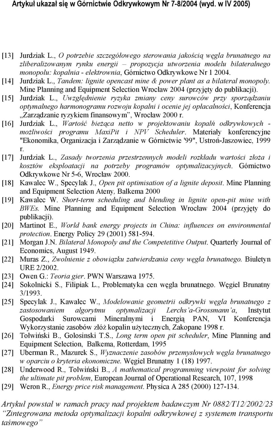 [14] Jurdziak L., Tadem: ligite oecast mie & ower lat as a bilateral moooly. Mie Plaig ad quimet Selectio Wrocław 2004 (rzyjęty do ublikacji). [15] Jurdziak L.