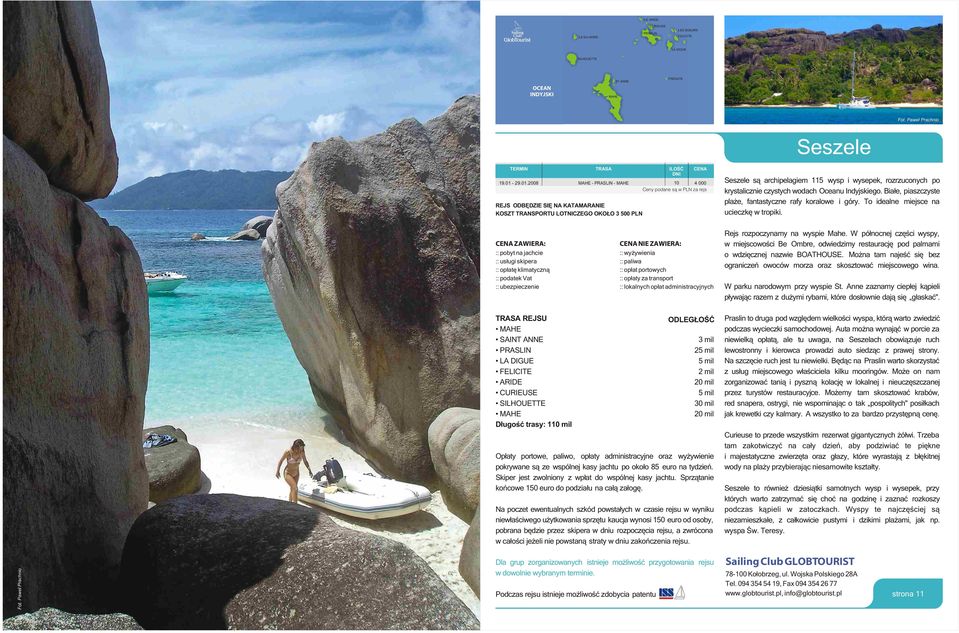 2008 MAHE - PRASLIN - MAHE 4 000 REJS ODBÊDZIE SIÊ NA KATAMARANIE KOSZT TRANSPORTU LOTNICZEGO OKO O 3 500 PLN Seszele s¹ archipelagiem 115 wysp i wysepek, rozrzuconych po krystalicznie czystych