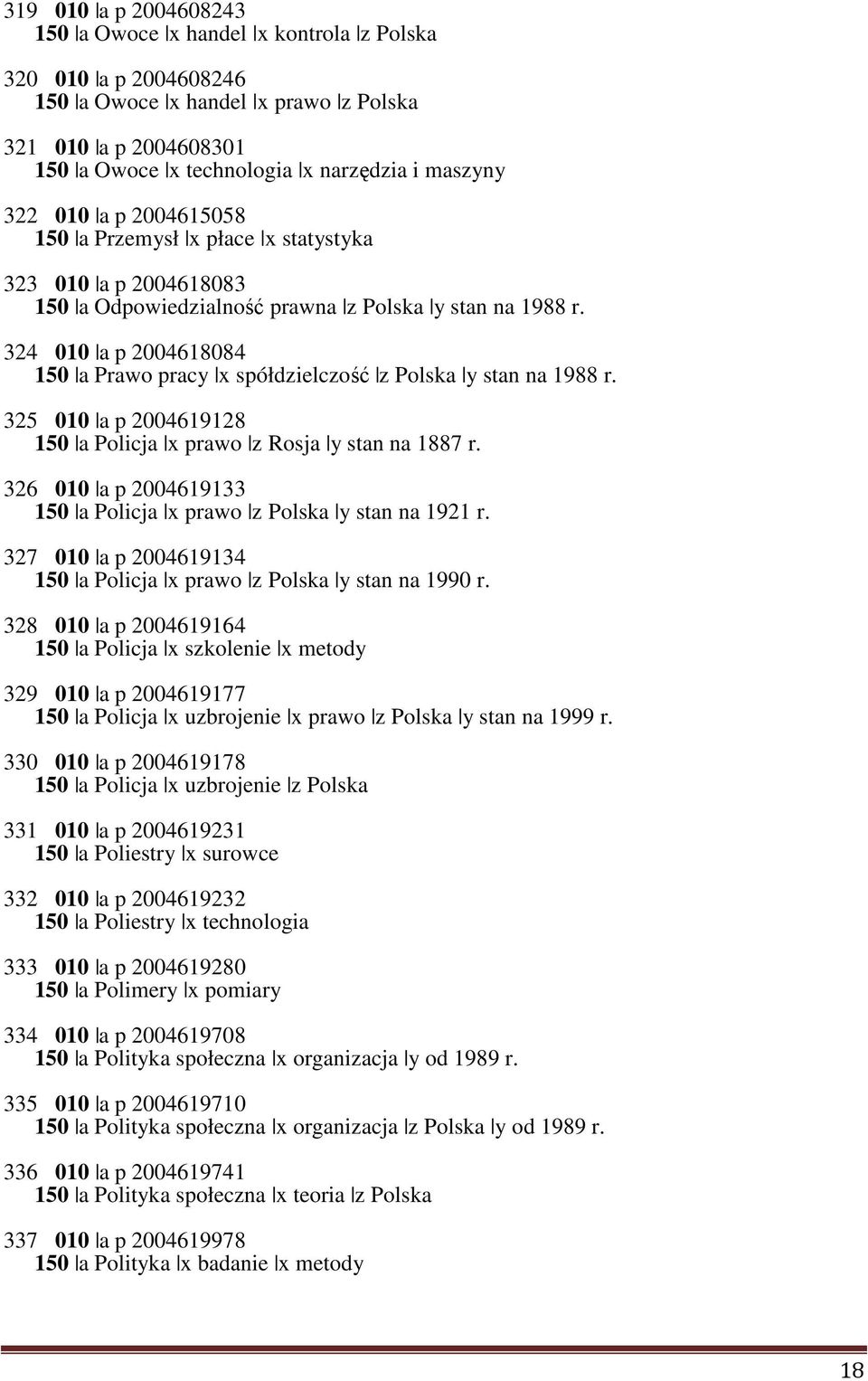 324 010 a p 2004618084 150 a Prawo pracy x spółdzielczość z Polska y stan na 1988 r. 325 010 a p 2004619128 150 a Policja x prawo z Rosja y stan na 1887 r.