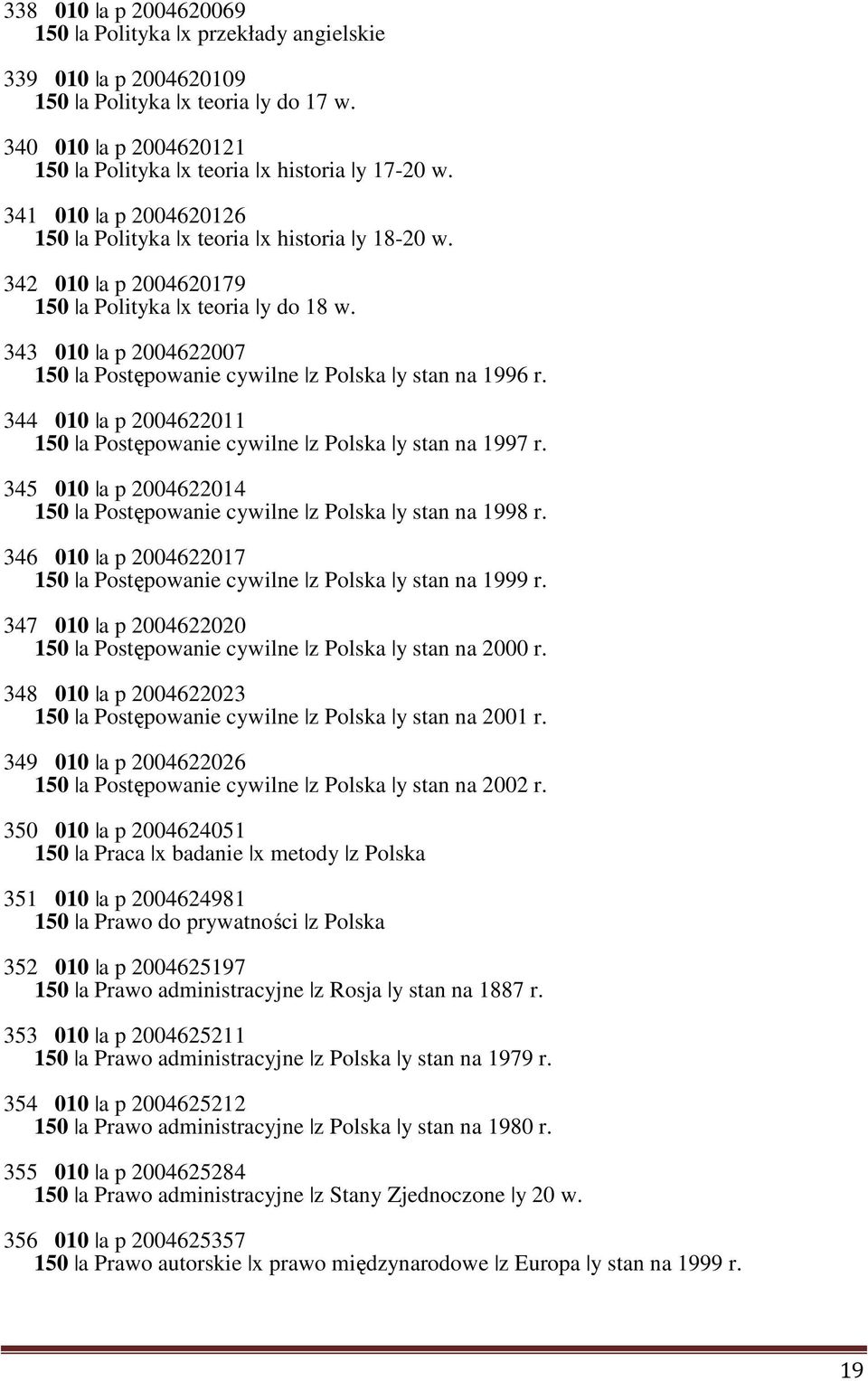 343 010 a p 2004622007 150 a Postępowanie cywilne z Polska y stan na 1996 r. 344 010 a p 2004622011 150 a Postępowanie cywilne z Polska y stan na 1997 r.