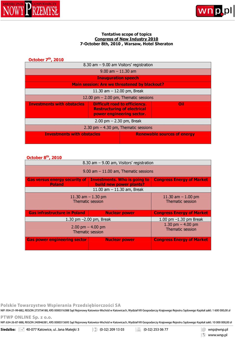 Restructuring of electrical power engineering sector. 2.00 pm 2.30 pm, Break 2.30 pm 4.30 pm, s Oil Renewable sources of energy October 8 th, 2010 8.30 am 9.00 am, Visitors registration 9.00 am 11.