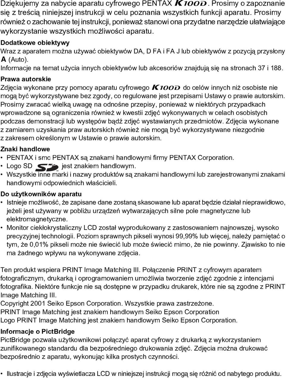 Dodatkowe obiektywy Wraz z aparatem mo na u ywaæ obiektywów DA, D FA i FA J lub obiektywów z pozycj¹ przys³ony s (Auto).