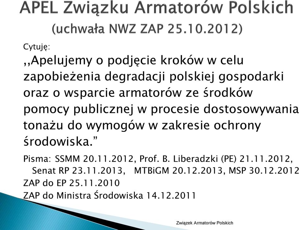 zakresie ochrony środowiska. Pisma: SSMM 20.11.2012, Prof. B. Liberadzki (PE) 21.11.2012, Senat RP 23.