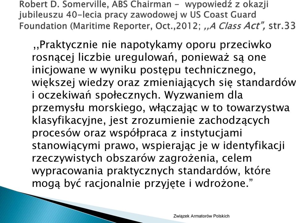 Wyzwaniem dla przemysłu morskiego, włączając w to towarzystwa klasyfikacyjne, jest zrozumienie zachodzących procesów oraz współpraca