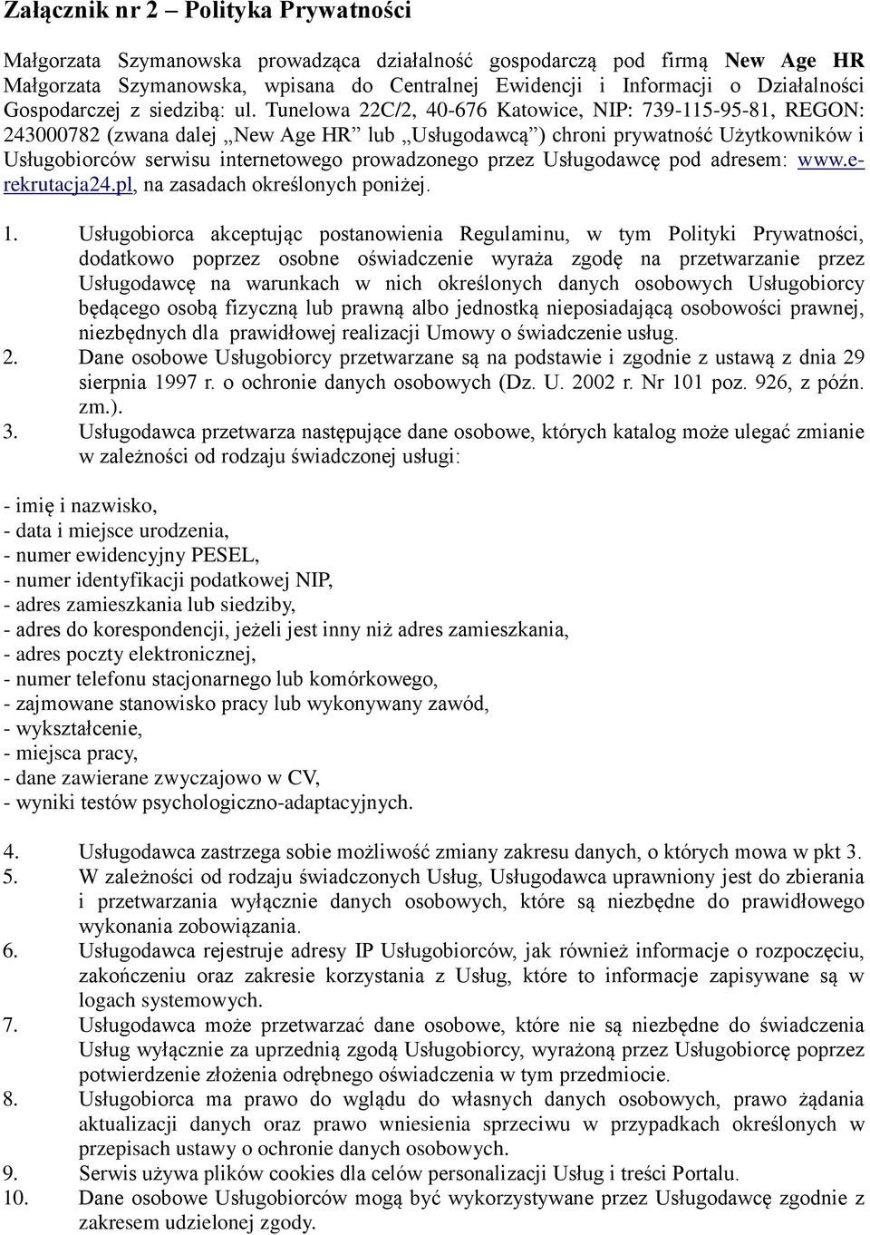 Tunelowa 22C/2, 40-676 Katowice, NIP: 739-115-95-81, REGON: 243000782 (zwana dalej New Age HR lub Usługodawcą ) chroni prywatność Użytkowników i Usługobiorców serwisu internetowego prowadzonego przez