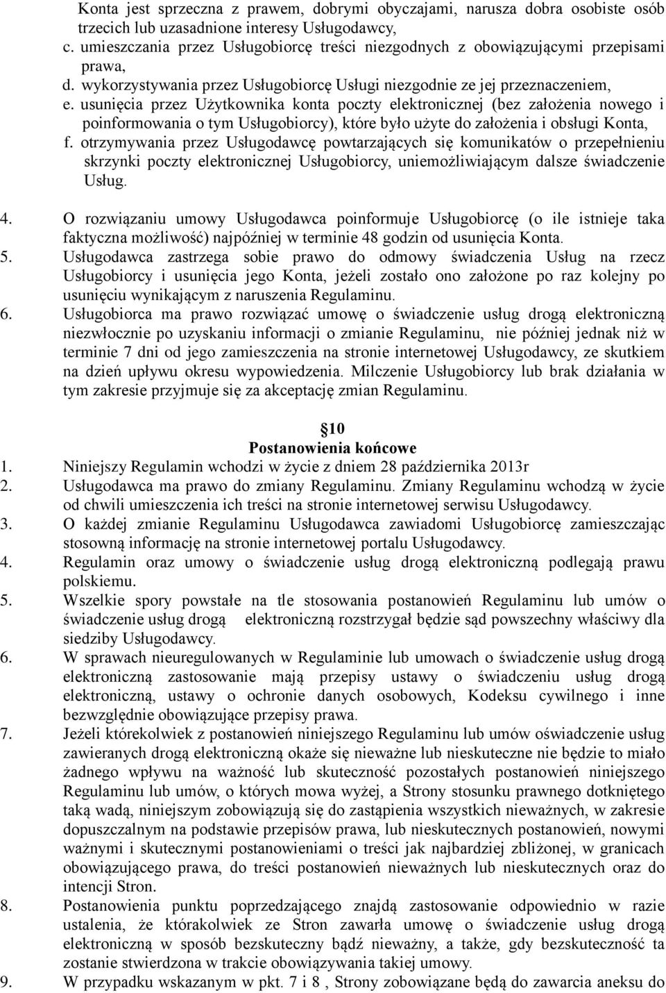 usunięcia przez Użytkownika konta poczty elektronicznej (bez założenia nowego i poinformowania o tym Usługobiorcy), które było użyte do założenia i obsługi Konta, f.