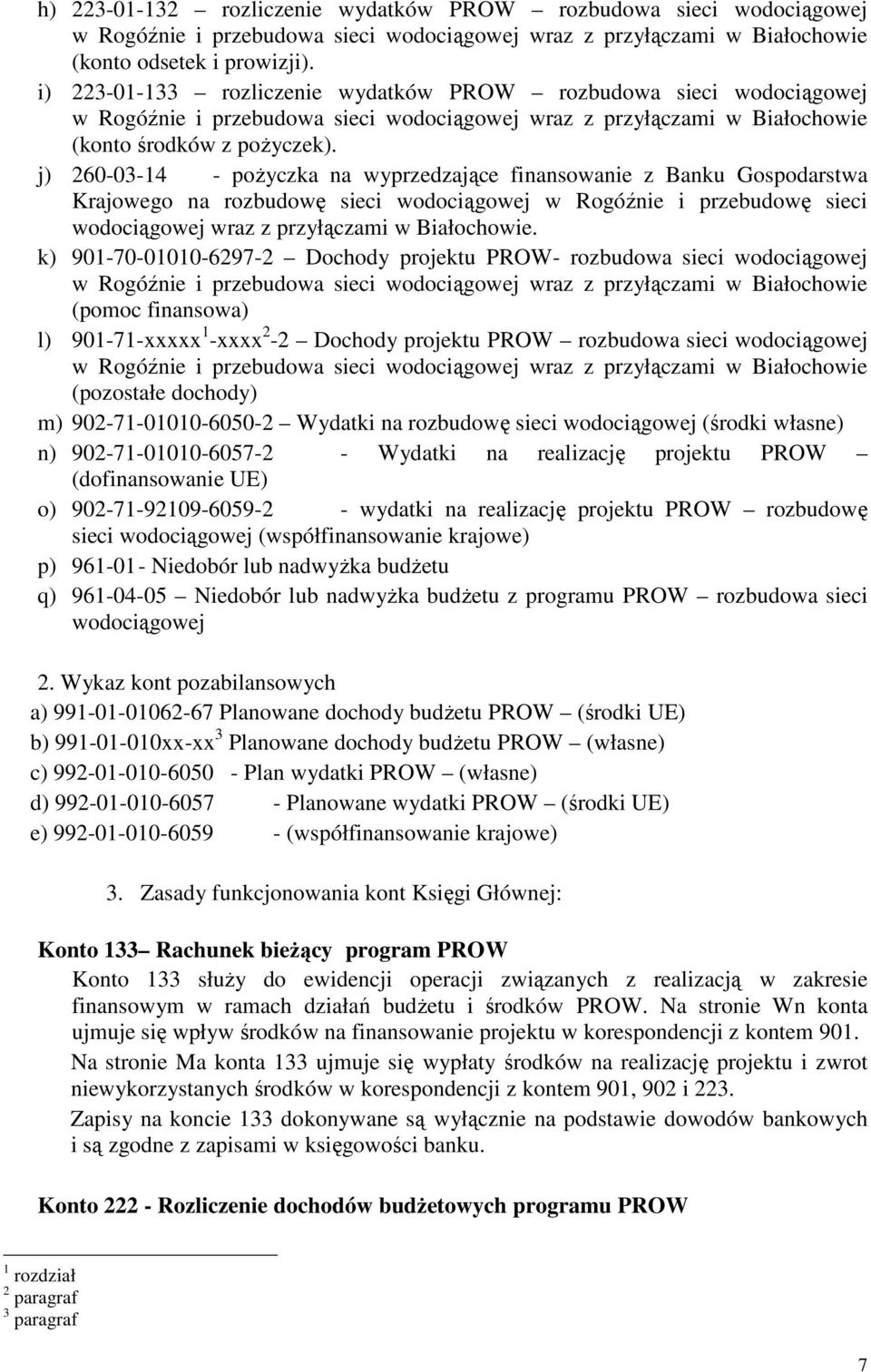 j) 260-03-14 - poŝyczka na wyprzedzające finansowanie z Banku Gospodarstwa Krajowego na rozbudowę sieci wodociągowej w Rogóźnie i przebudowę sieci wodociągowej wraz z przyłączami w Białochowie.