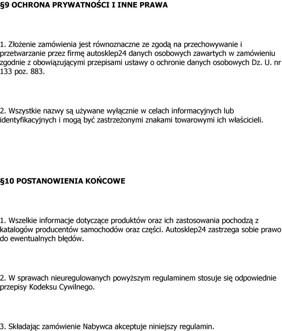 danych osobowych Dz. U. nr 133 poz. 883. 2. Wszystkie nazwy są używane wyłącznie w celach informacyjnych lub identyfikacyjnych i mogą być zastrzeżonymi znakami towarowymi ich właścicieli.