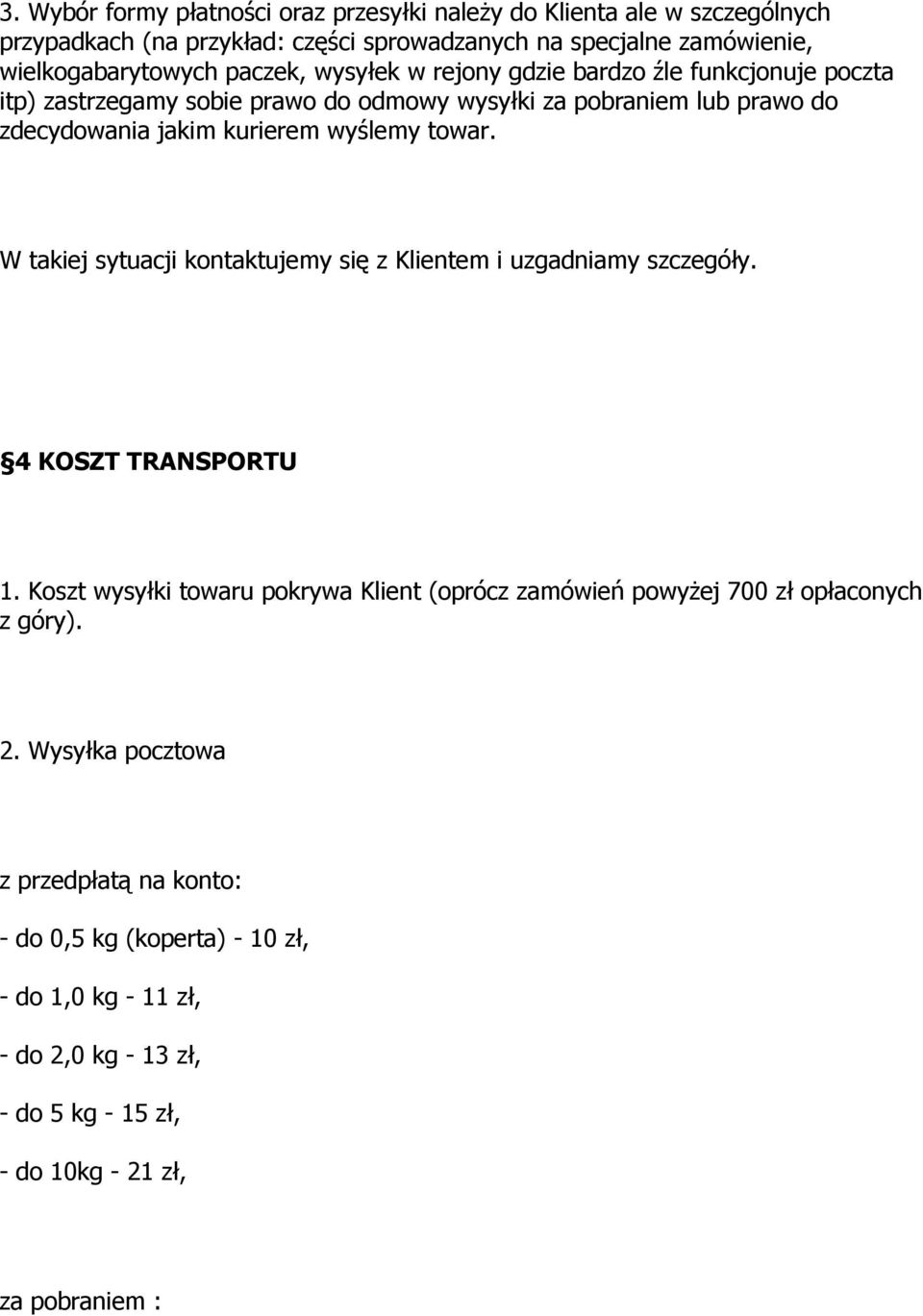 towar. W takiej sytuacji kontaktujemy się z Klientem i uzgadniamy szczegóły. 4 KOSZT TRANSPORTU 1.