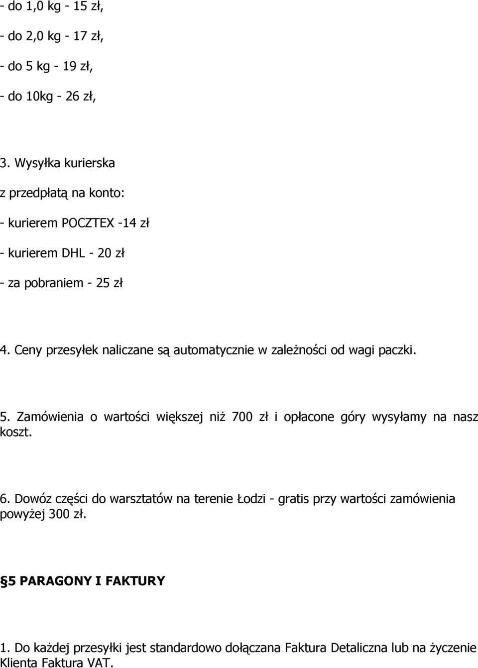 Ceny przesyłek naliczane są automatycznie w zależności od wagi paczki. 5.