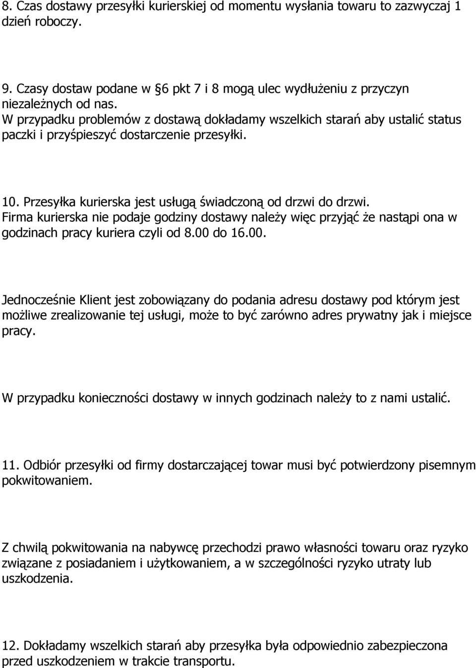 Firma kurierska nie podaje godziny dostawy należy więc przyjąć że nastąpi ona w godzinach pracy kuriera czyli od 8.00 