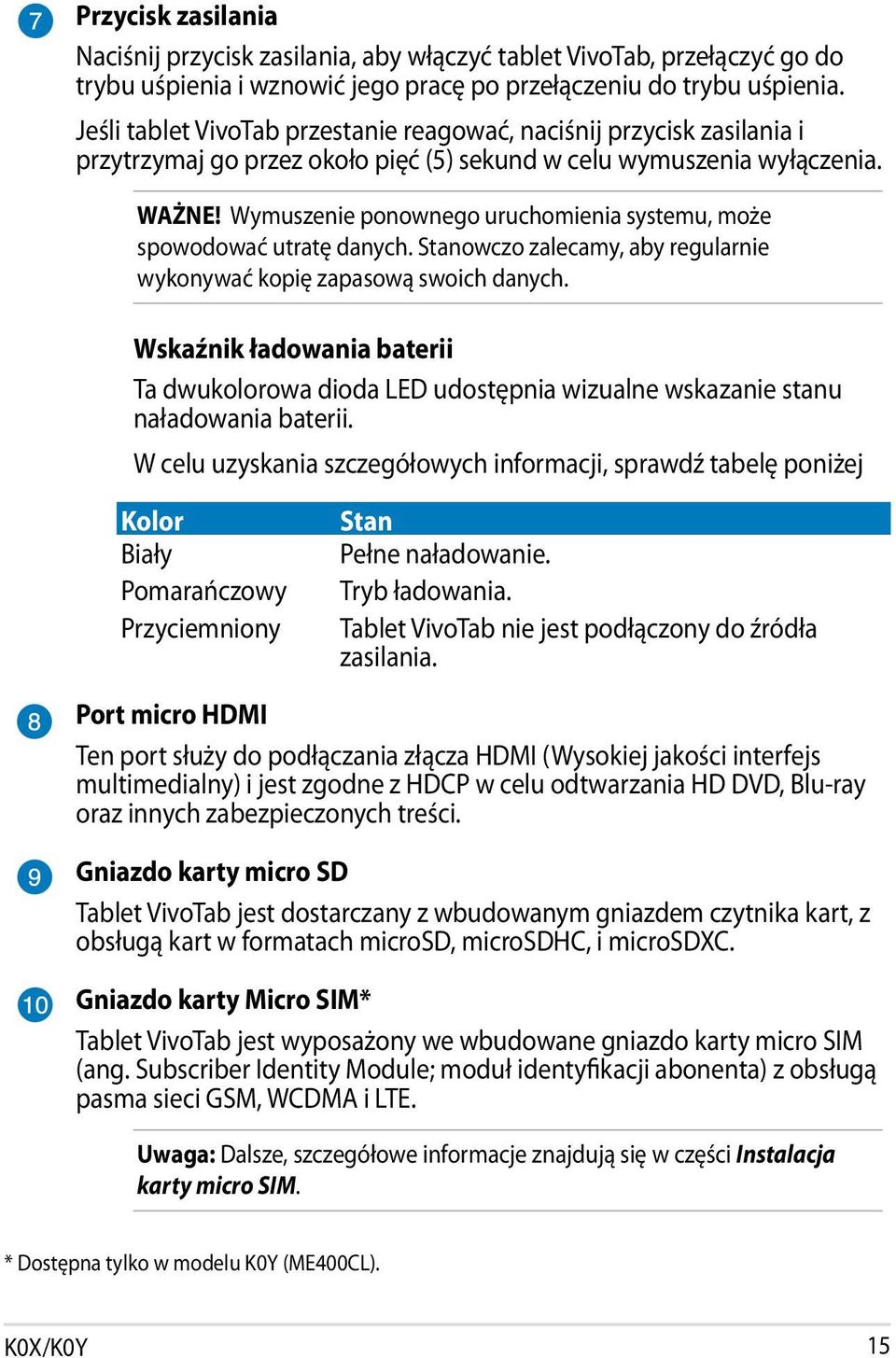 Wymuszenie ponownego uruchomienia systemu, może spowodować utratę danych. Stanowczo zalecamy, aby regularnie wykonywać kopię zapasową swoich danych.