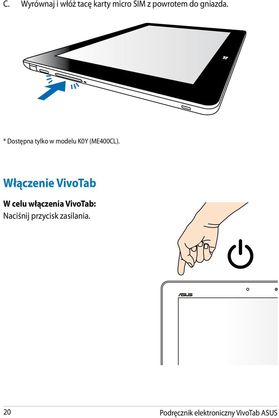 Włączenie VivoTab W celu włączenia VivoTab: Naciśnij