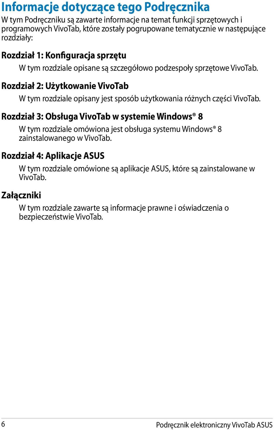 Rozdział 2: Użytkowanie VivoTab W tym rozdziale opisany jest sposób użytkowania różnych części VivoTab.