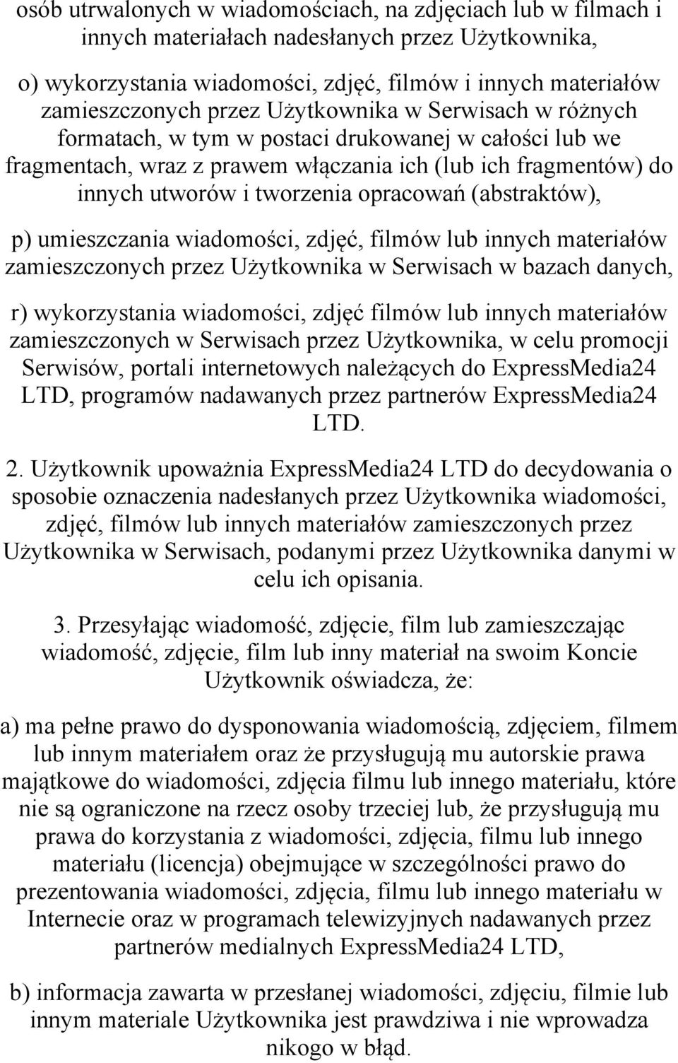 (abstraktów), p) umieszczania wiadomości, zdjęć, filmów lub innych materiałów zamieszczonych przez Użytkownika w Serwisach w bazach danych, r) wykorzystania wiadomości, zdjęć filmów lub innych