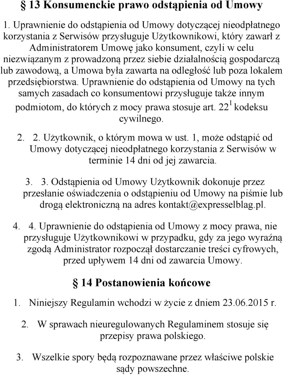 prowadzoną przez siebie działalnością gospodarczą lub zawodową, a Umowa była zawarta na odległość lub poza lokalem przedsiębiorstwa.