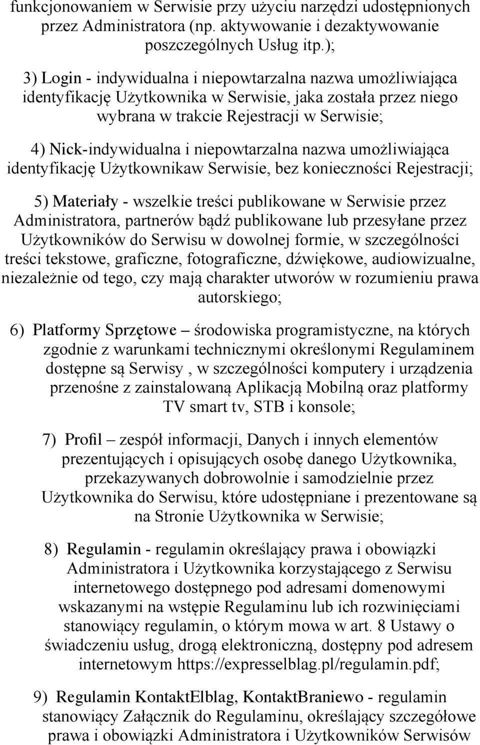 niepowtarzalna nazwa umożliwiająca identyfikację Użytkownikaw Serwisie, bez konieczności Rejestracji; 5) Materiały - wszelkie treści publikowane w Serwisie przez Administratora, partnerów bądź