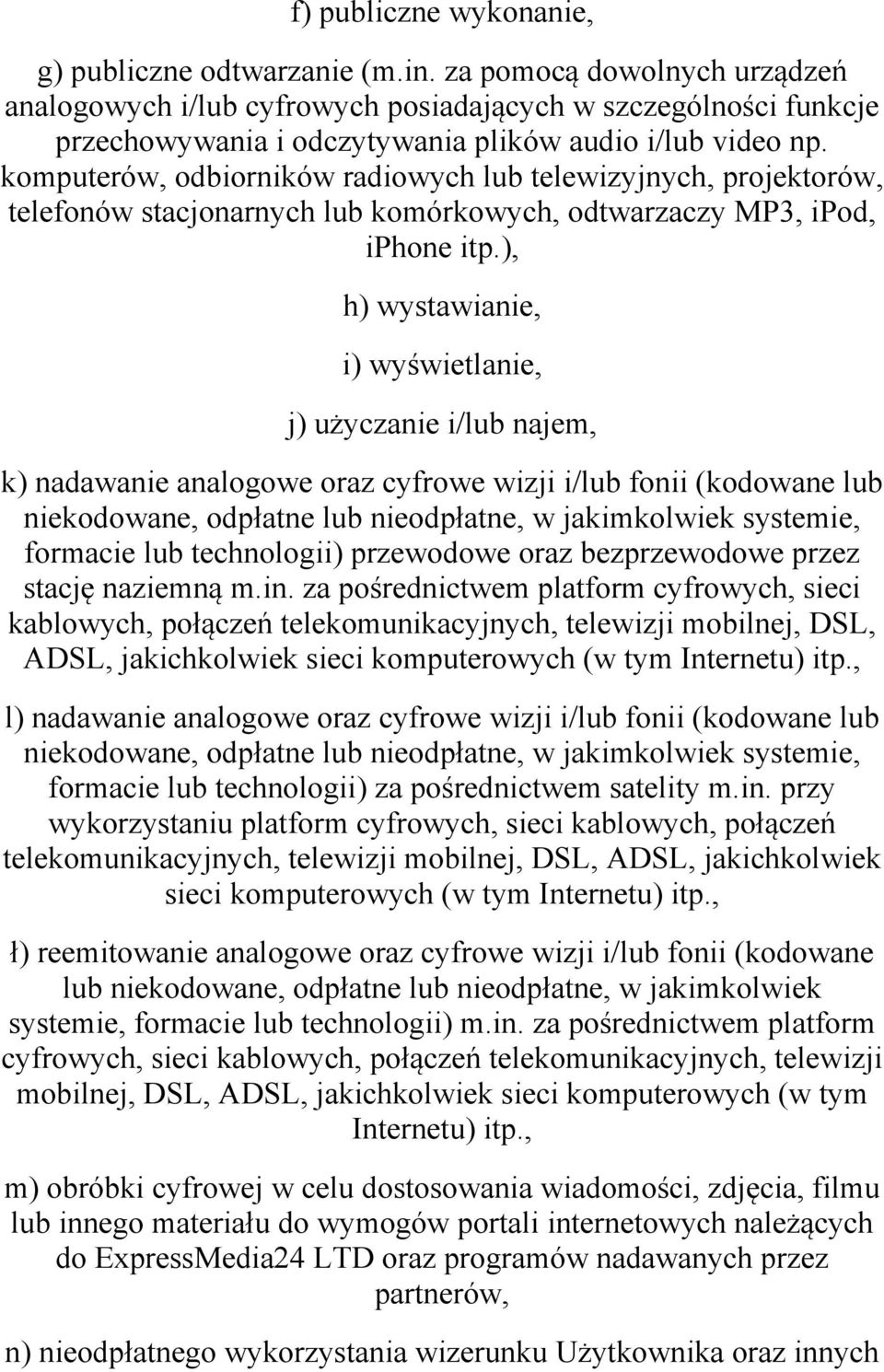 komputerów, odbiorników radiowych lub telewizyjnych, projektorów, telefonów stacjonarnych lub komórkowych, odtwarzaczy MP3, ipod, iphone itp.