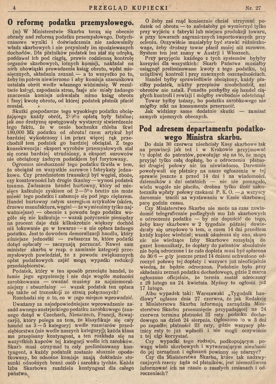 Dla płatników podatek ten stał się udręką, poddawał ich pod ciągłą, prawie codzienną kontrolę organów skarbowych, lotnych komisji, nakładał na nich obowiązki prowadzenia ksiąg obrotu, wpłat