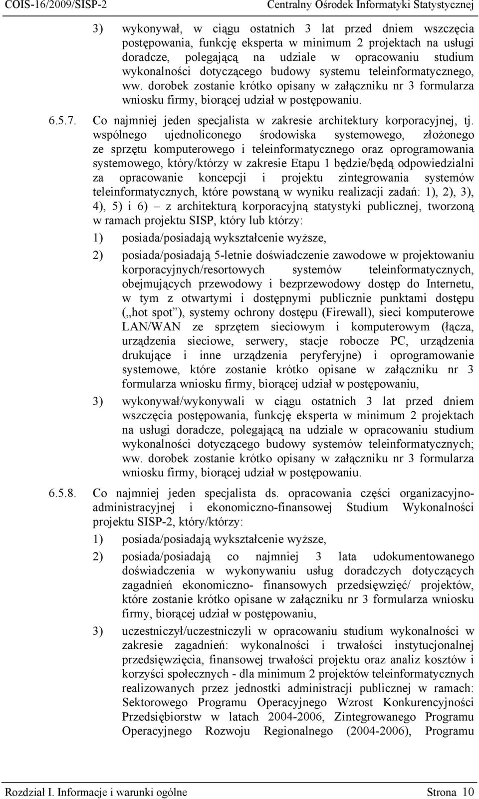 Co najmniej jeden specjalista w zakresie architektury korporacyjnej, tj.