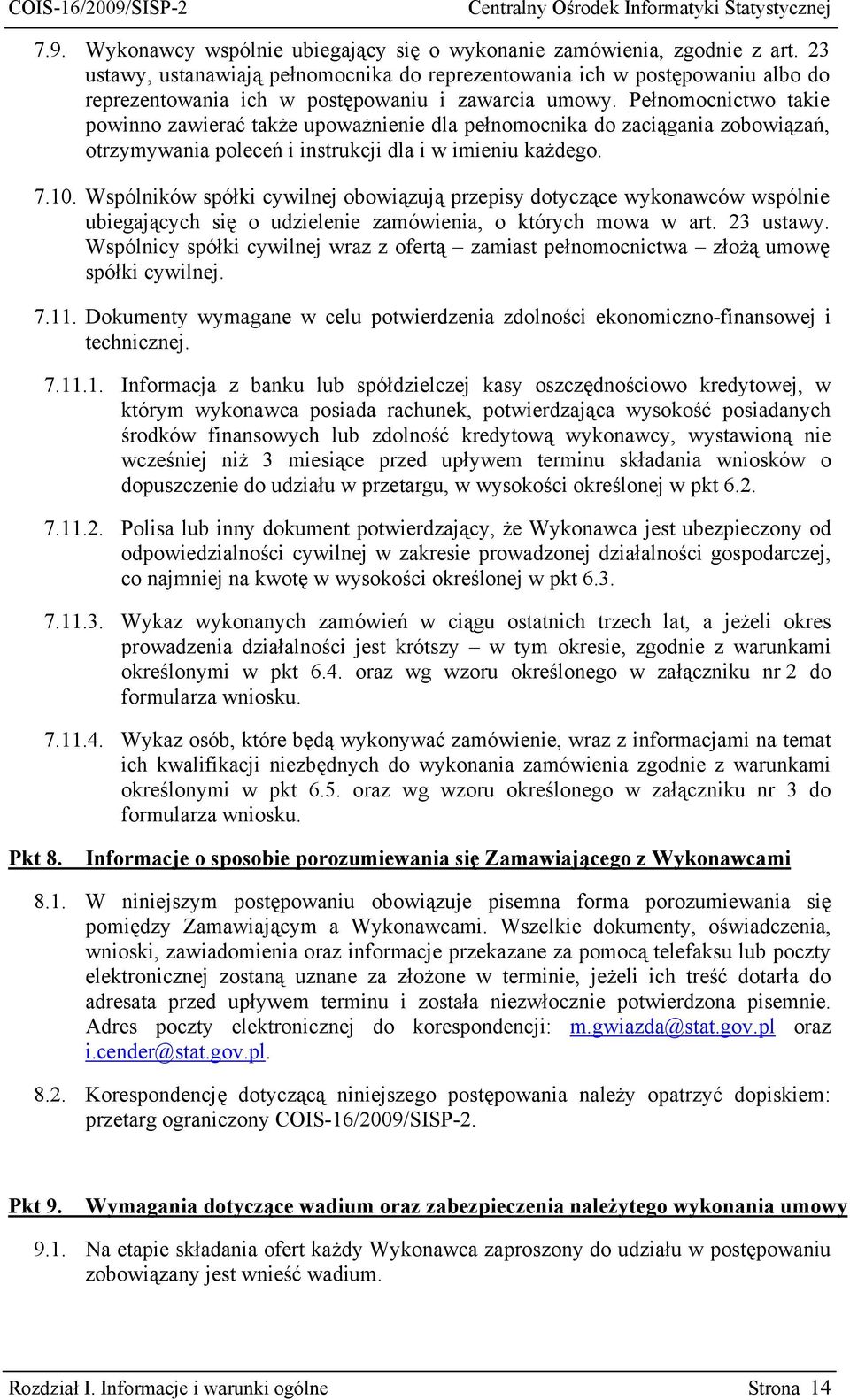 Pełnomocnictwo takie powinno zawierać także upoważnienie dla pełnomocnika do zaciągania zobowiązań, otrzymywania poleceń i instrukcji dla i w imieniu każdego. 7.10.