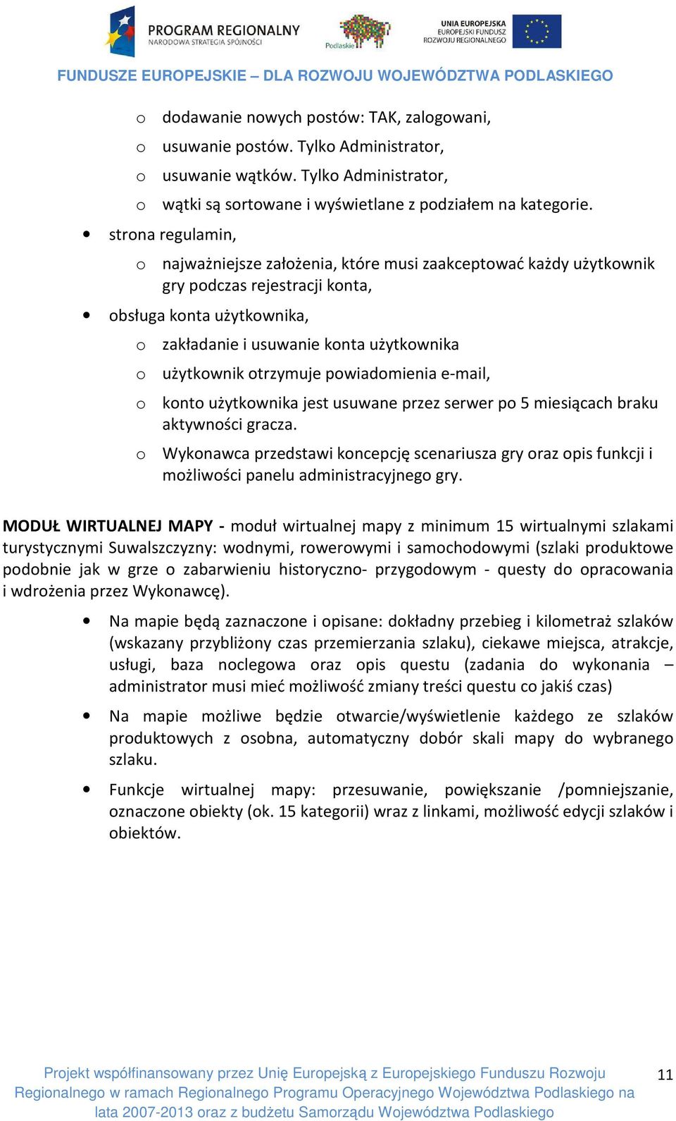 otrzymuje powiadomienia e-mail, o konto użytkownika jest usuwane przez serwer po 5 miesiącach braku aktywności gracza.