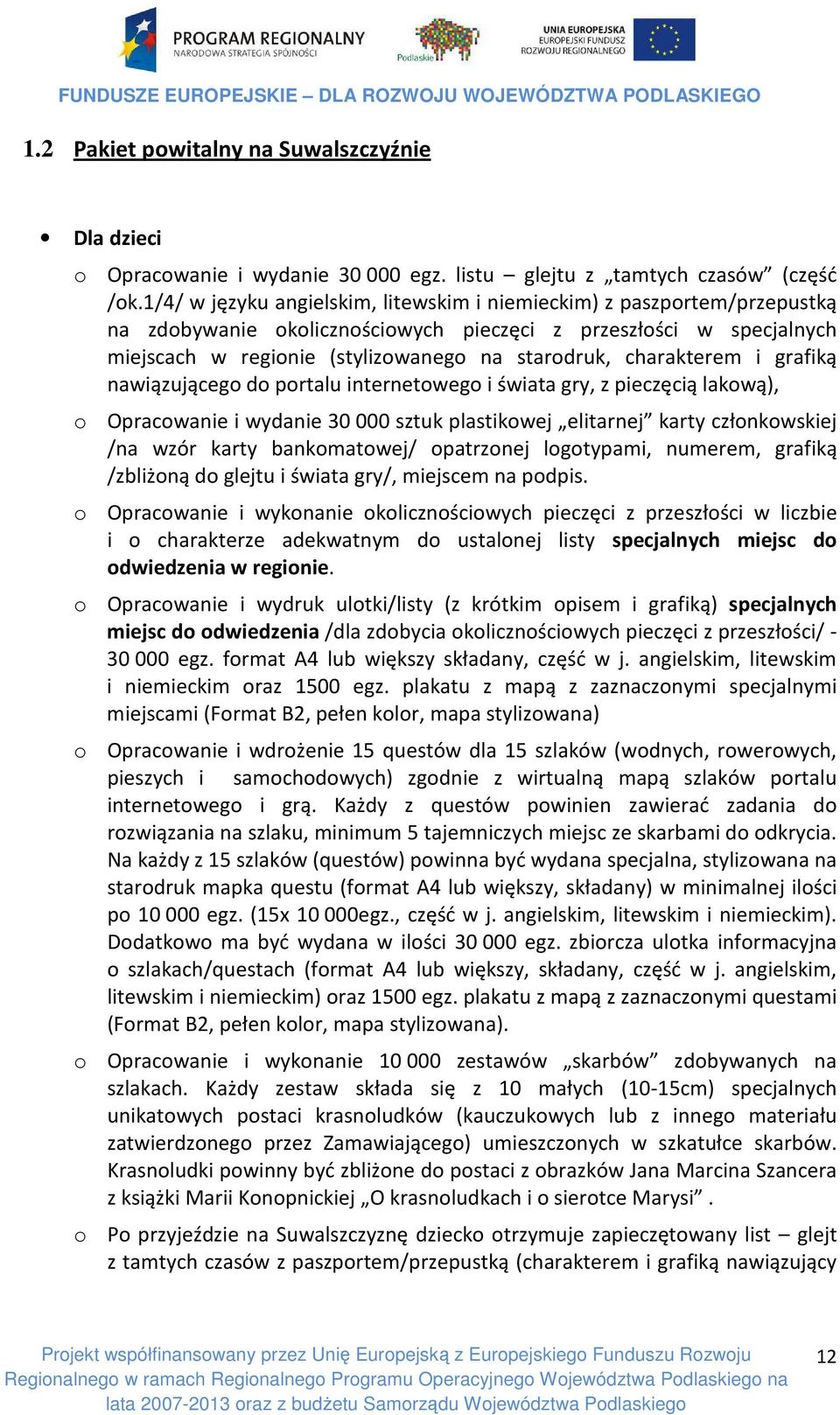 charakterem i grafiką nawiązującego do portalu internetowego i świata gry, z pieczęcią lakową), o Opracowanie i wydanie 30 000 sztuk plastikowej elitarnej karty członkowskiej /na wzór karty