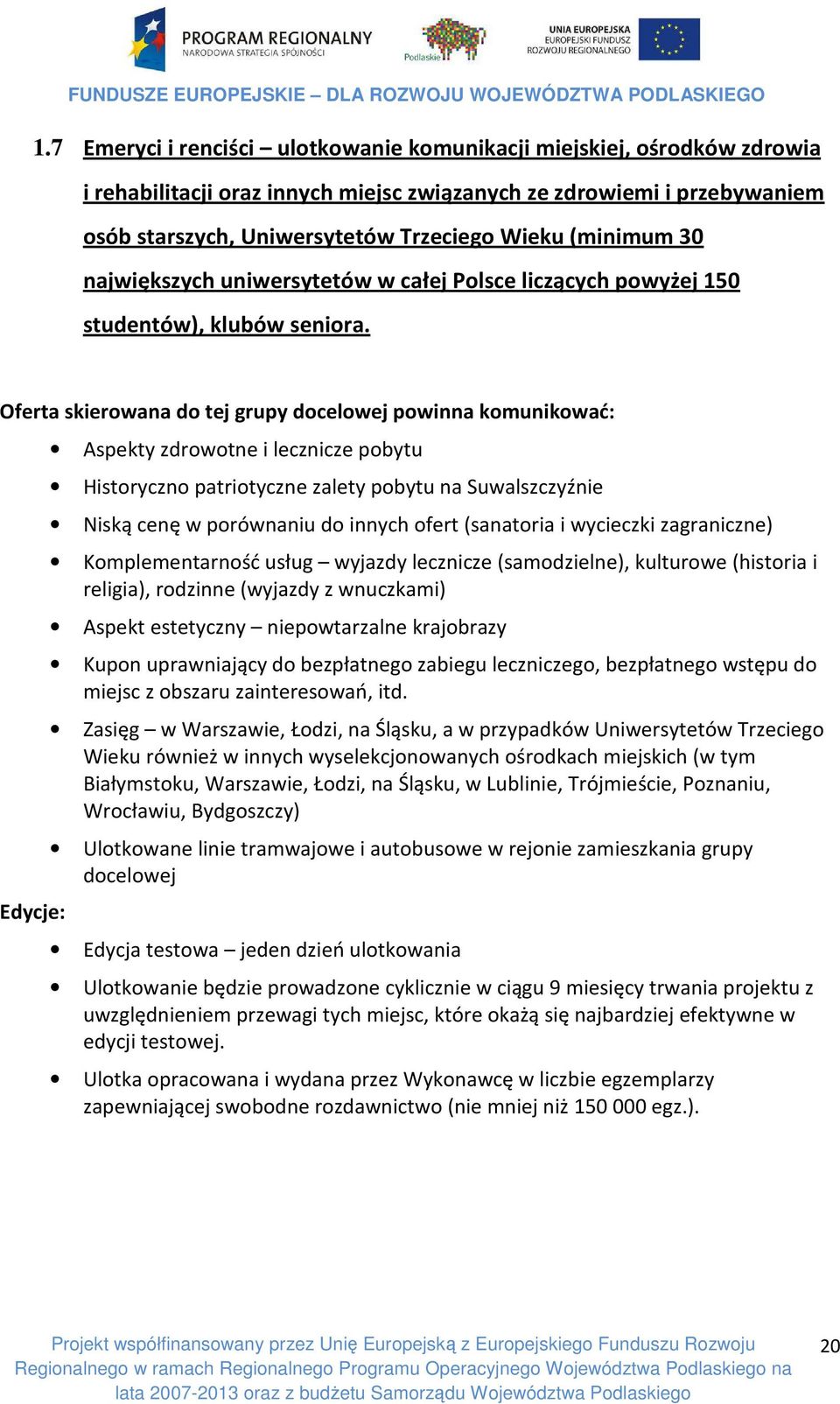 Oferta skierowana do tej grupy docelowej powinna komunikować: Edycje: Aspekty zdrowotne i lecznicze pobytu Historyczno patriotyczne zalety pobytu na Suwalszczyźnie Niską cenę w porównaniu do innych