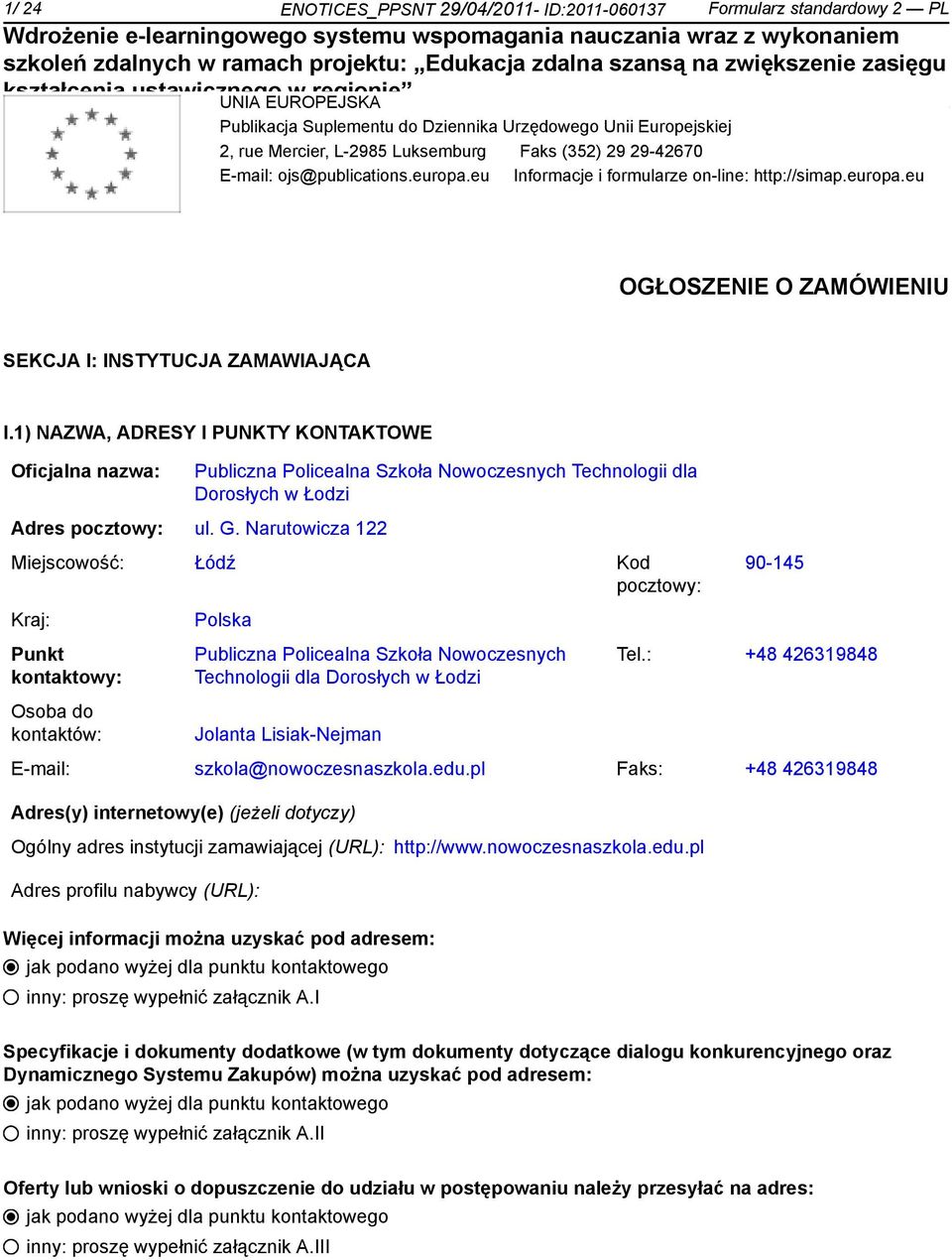 1) NAZWA, ADRESY I PUNKTY KONTAKTOWE Oficjalna nazwa: Publiczna Policealna Szkoła Nowoczesnych Technologii dla Dorosłych w Łodzi Adres pocztowy: ul. G.