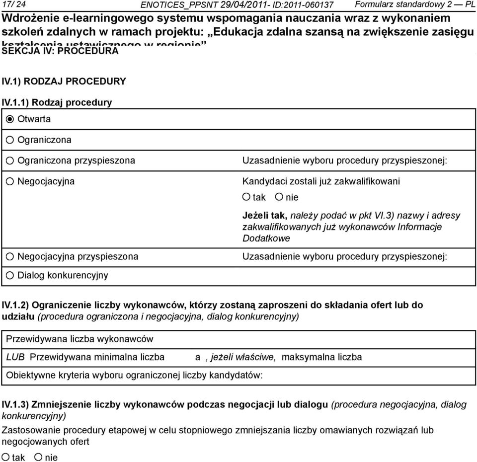 2) Ogranicze liczby wykonawców, którzy zostaną zaproszeni do składania ofert lub do udziału (procedura ograniczona i negocjacyjna, dialog konkurencyjny) Przewidywana liczba wykonawców LUB