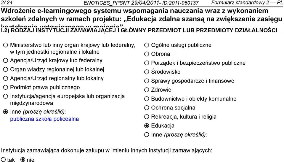 federalny Organ władzy regionalnej lub lokalnej Agencja/Urząd regionalny lub lokalny Podmiot prawa publicznego Instytucja/agencja europejska lub organizacja międzynarodowa Inne (proszę określić):