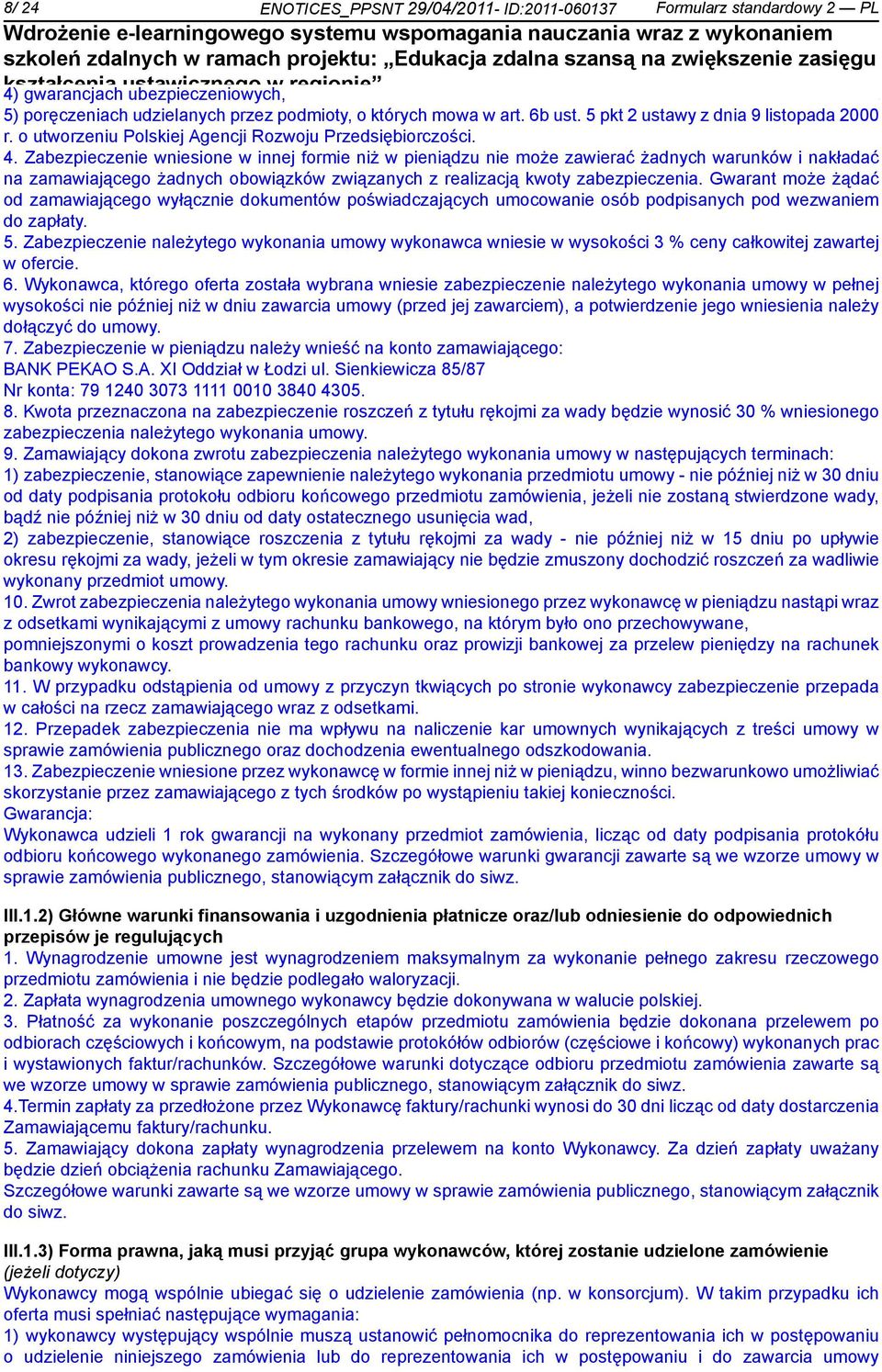 Zabezpiecze wsione w innej formie niż w pieniądzu może zawierać żadnych warunków i nakładać na zamawiającego żadnych obowiązków związanych z realizacją kwoty zabezpieczenia.