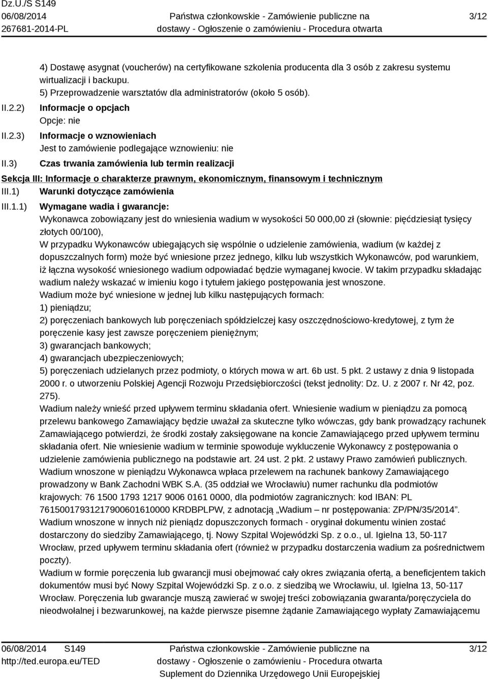 Informacje o opcjach Opcje: nie Informacje o wznowieniach Jest to zamówienie podlegające wznowieniu: nie Czas trwania zamówienia lub termin realizacji Sekcja III: Informacje o charakterze prawnym,