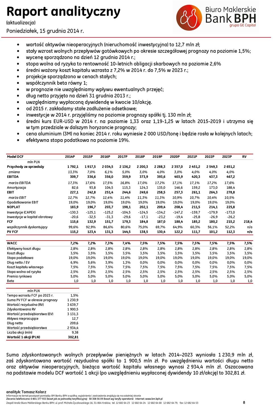 ; projekcje sporządzono w cenach stałych; współczynnik beta równy 1; w prognozie nie uwzględniamy wpływu ewentualnych przejęć; dług netto przyjęto na dzień 31 grudnia 2013 r.