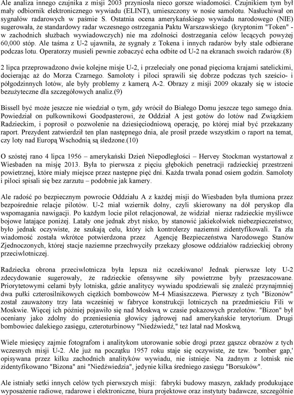 Ostatnia ocena amerykańskiego wywiadu narodowego (NIE) sugerowała, że standardowy radar wczesnego ostrzegania Paktu Warszawskiego (kryptonim "Token" - w zachodnich służbach wywiadowczych) nie ma