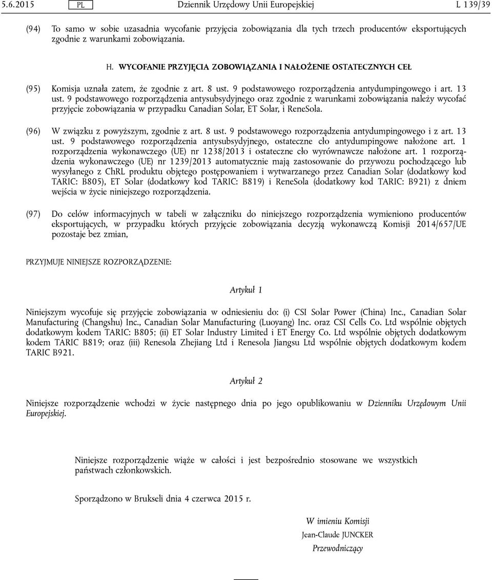 9 podstawowego rozporządzenia antysubsydyjnego oraz zgodnie z warunkami zobowiązania należy wycofać przyjęcie zobowiązania w przypadku Canadian Solar, ET Solar, i ReneSola.