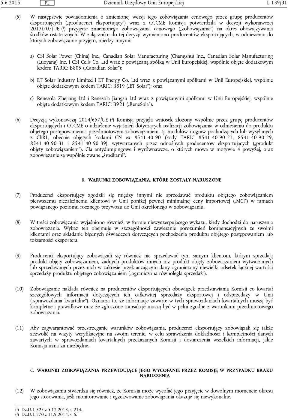 W załączniku do tej decyzji wymieniono producentów eksportujących, w odniesieniu do których zobowiązanie przyjęto, między innymi: a) CSI Solar Power (China) Inc.