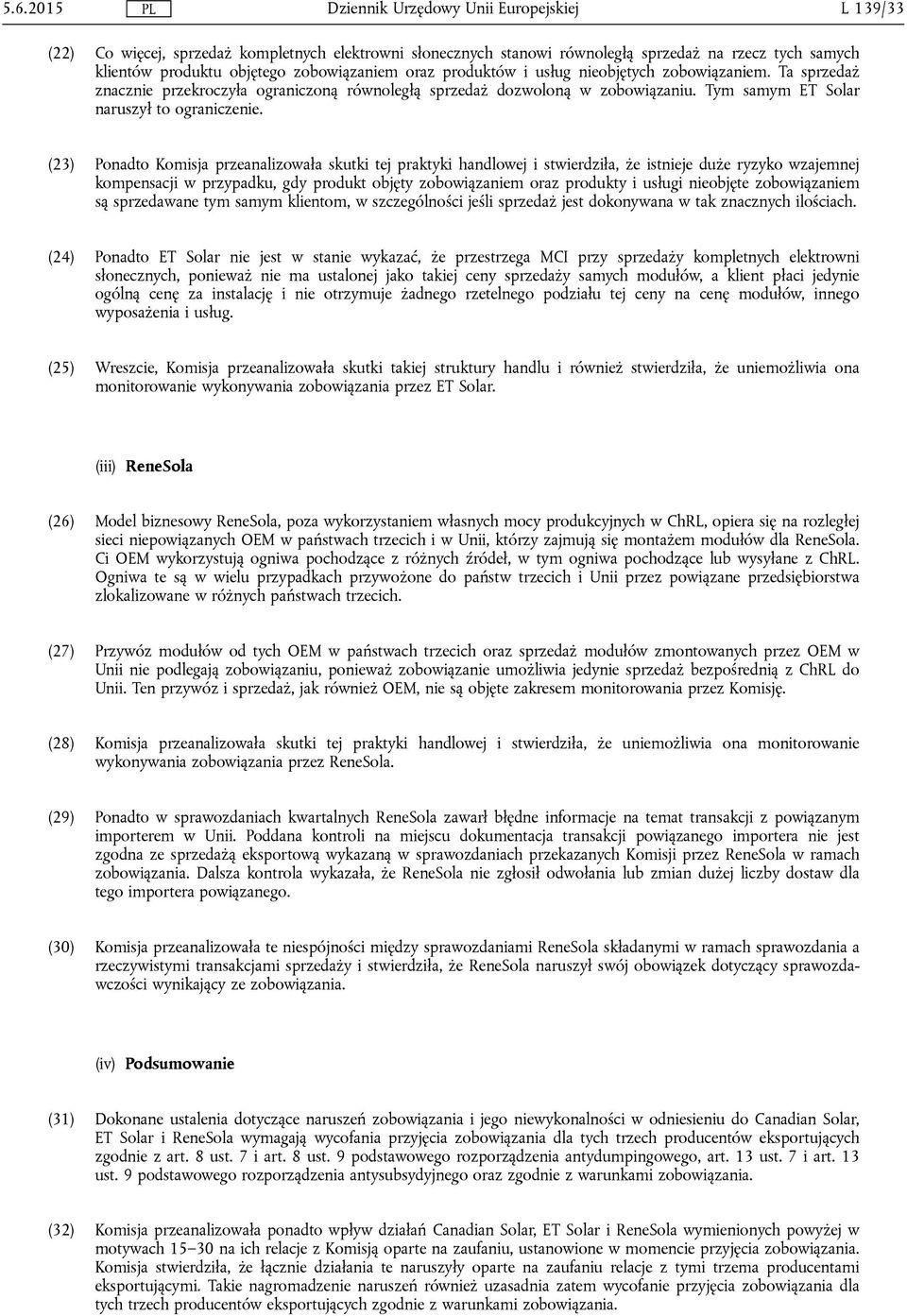 (23) Ponadto Komisja przeanalizowała skutki tej praktyki handlowej i stwierdziła, że istnieje duże ryzyko wzajemnej kompensacji w przypadku, gdy produkt objęty zobowiązaniem oraz produkty i usługi