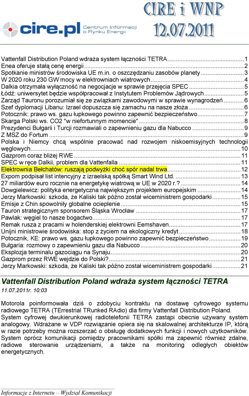 ..5 Zarząd Tauronu porozumiał się ze związkami zawodowymi w sprawie wynagrodzeń...6 Szef dyplomacji Libanu: Izrael dopuszcza się zamachu na nasze złoża...6 Potocznik: prawo ws.