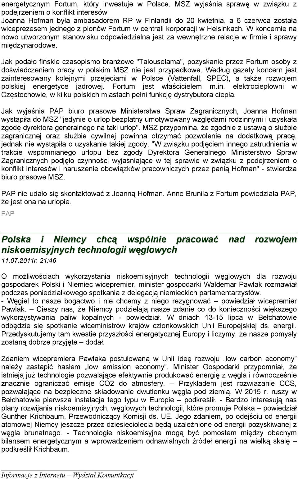 korporacji w Helsinkach. W koncernie na nowo utworzonym stanowisku odpowiedzialna jest za wewnętrzne relacje w firmie i sprawy międzynarodowe.